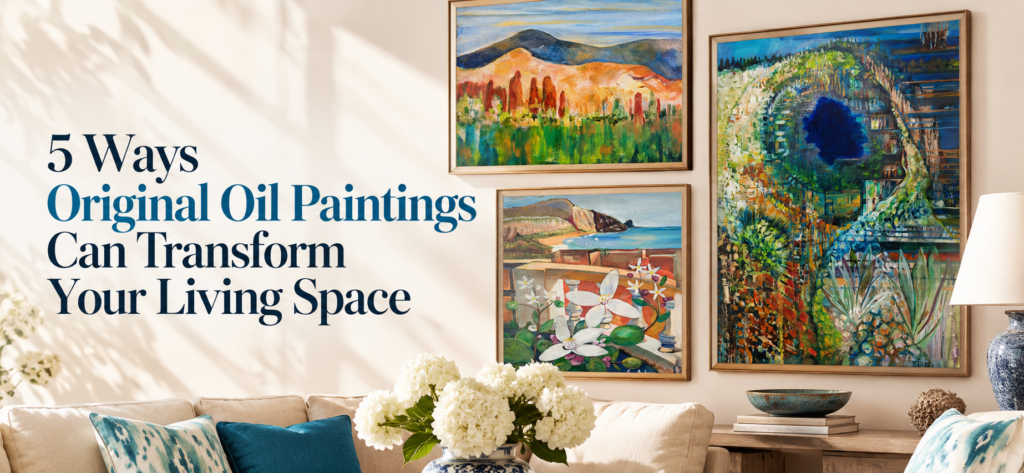 5 Ways Original Oil Paintings Can Transform Your Living Space