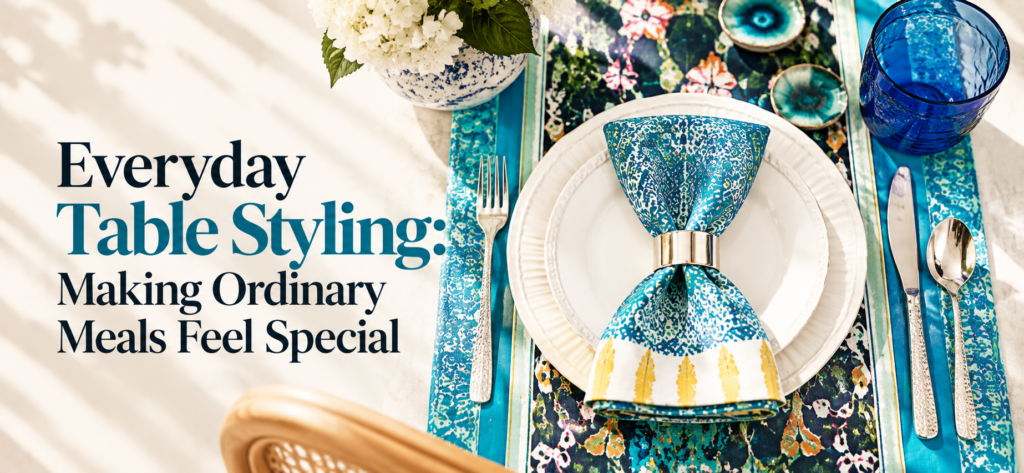 Everyday Table Styling: Making Ordinary Meals Feel Special